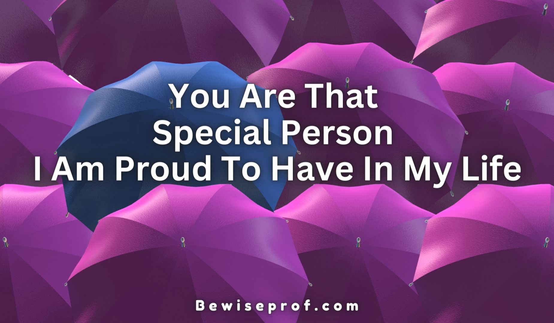 You Are That Special Person I Am Proud To Have In My Life