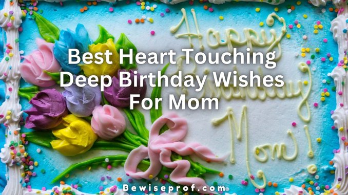 Best Heart Touching Deep Birthday Wishes For Mom