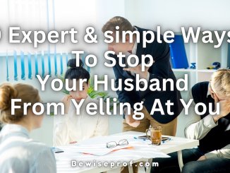 9 Expert And simple Ways To Stop Your Husband From Yelling At You