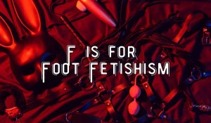 F Is for Foot Fetishism
