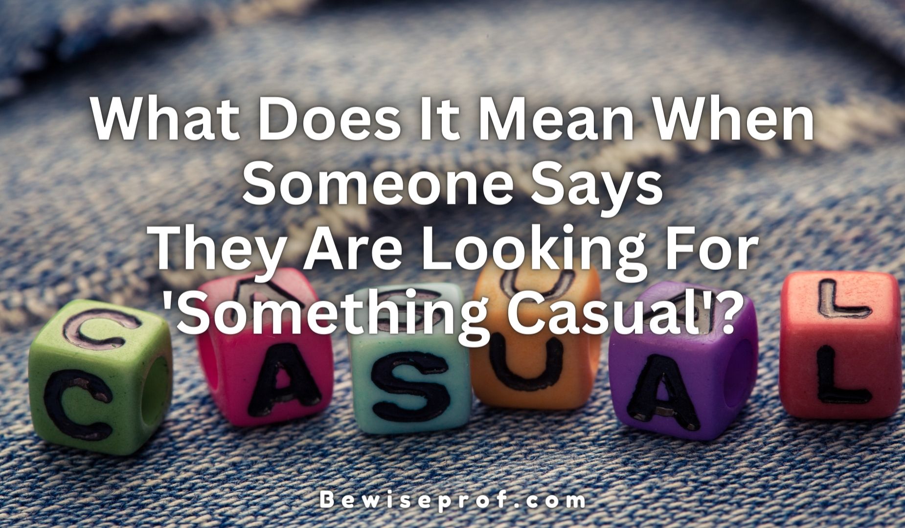 What Does It Mean When Someone Says They Are Looking For 'Something Casual'?