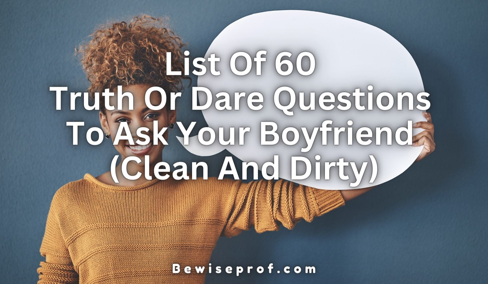 List Of 60 Truth Or Dare Questions To Ask Your Boyfriend (Clean And Dirty)