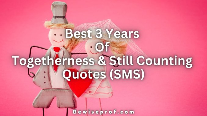 Best 3 years Of Togetherness And Still Counting Quotes (SMS)