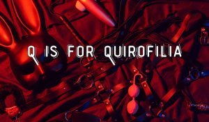 Q Is for Quirofilia