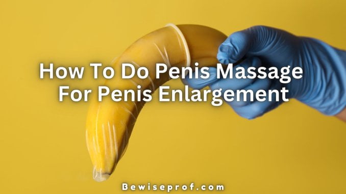 How To Do Penis Massage For Penis Enlargement