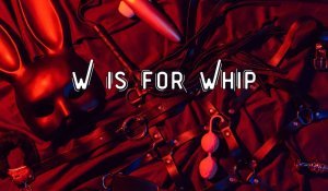 W Is for Whip