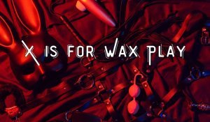 X Is for Wax Play