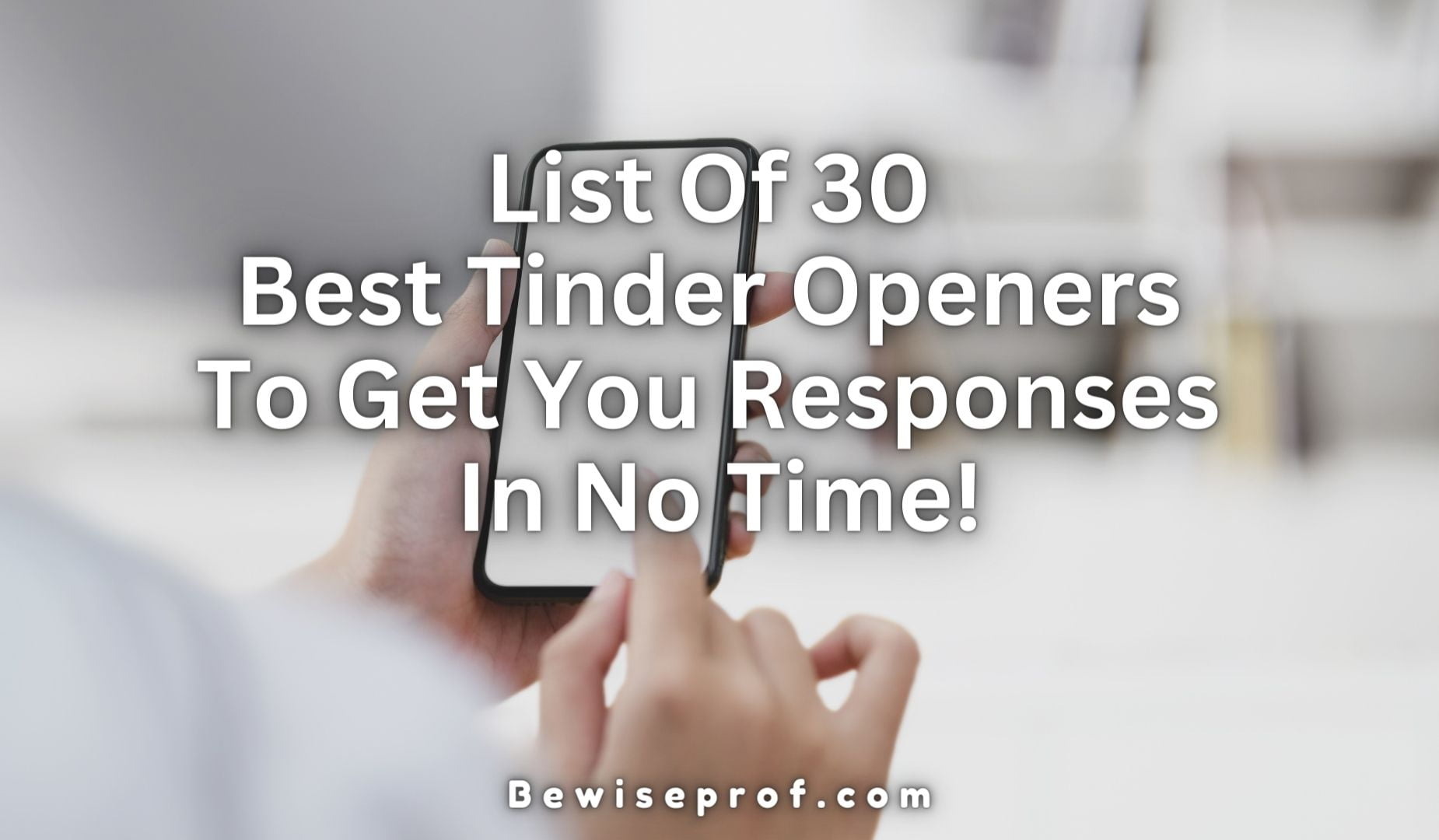 List Of 30 Best Tinder Openers To Get You Responses In No Time!