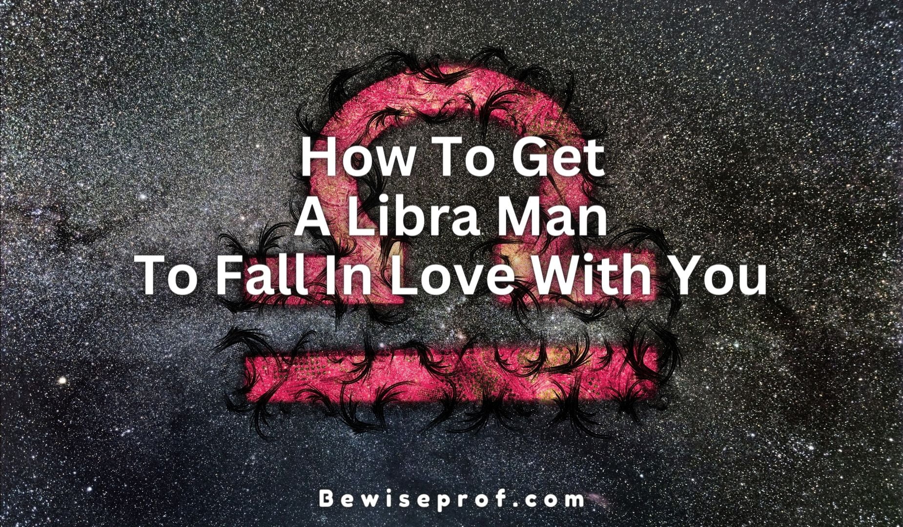 How To Get A Libra Man To Fall In Love With You