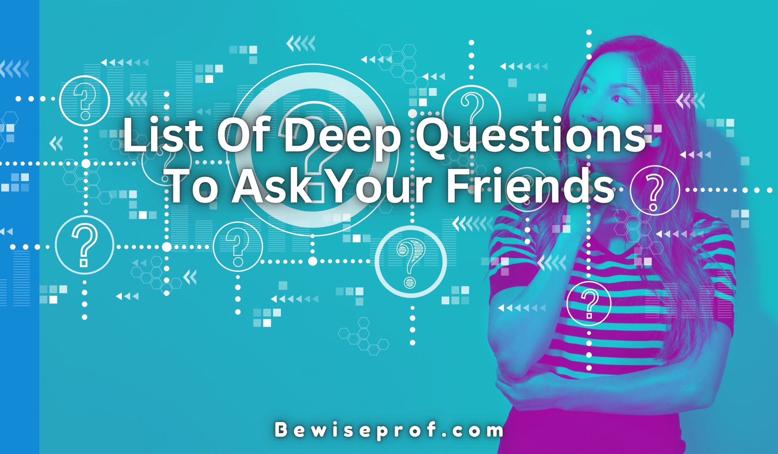 List Of Deep Questions To Ask Your Friends