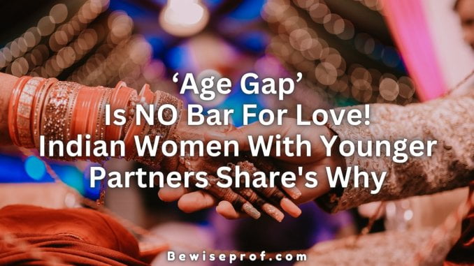 ‘Age Gap’ Is NO Bar For Love! Indian Women With Younger Partners Share's Why