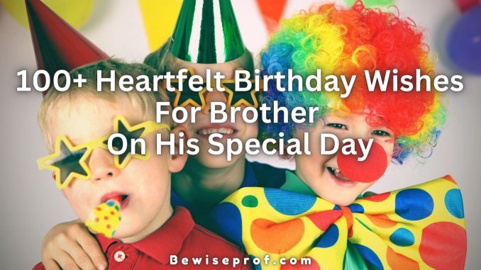 100+ Heartfelt Birthday Wishes For Brother On His Special Day