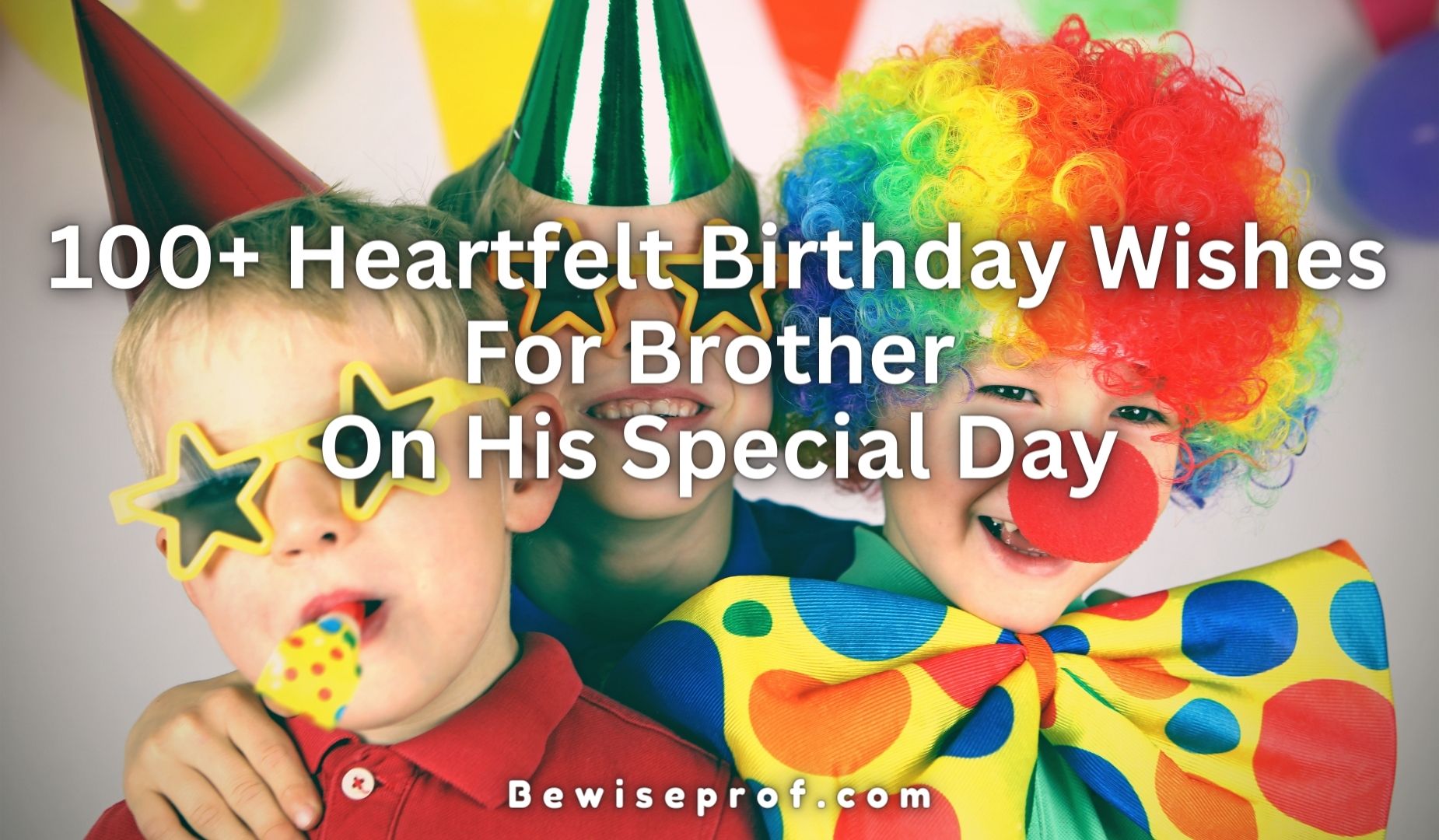100+ Heartfelt Birthday Wishes For Brother On His Special Day