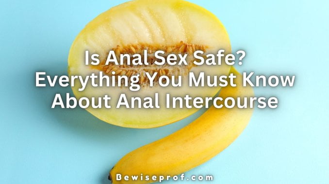 Is Anal Sex Safe? Everything You Must Know About Anal Intercourse