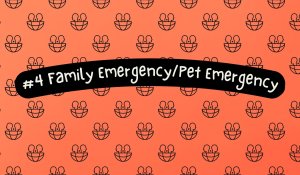 #4 Family Emergency/Pet Emergency