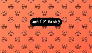 #6 I'm Broke