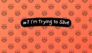 #7 I'm Trying to Save