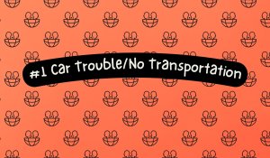 #1 Car Trouble/No Transportation