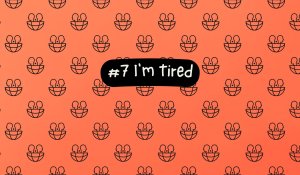 #7 I'm Tired