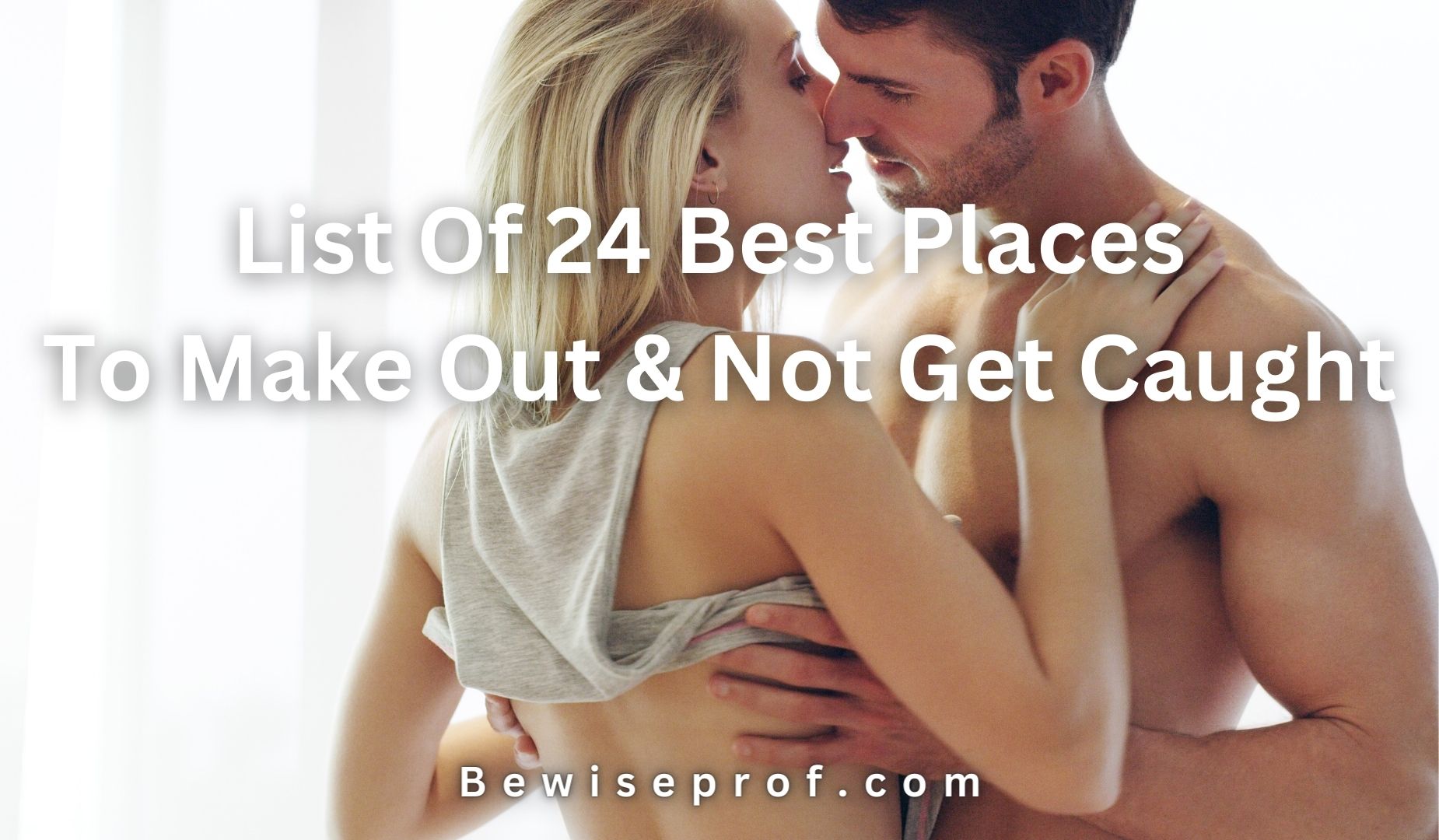 List Of 24 Best Places To Make Out