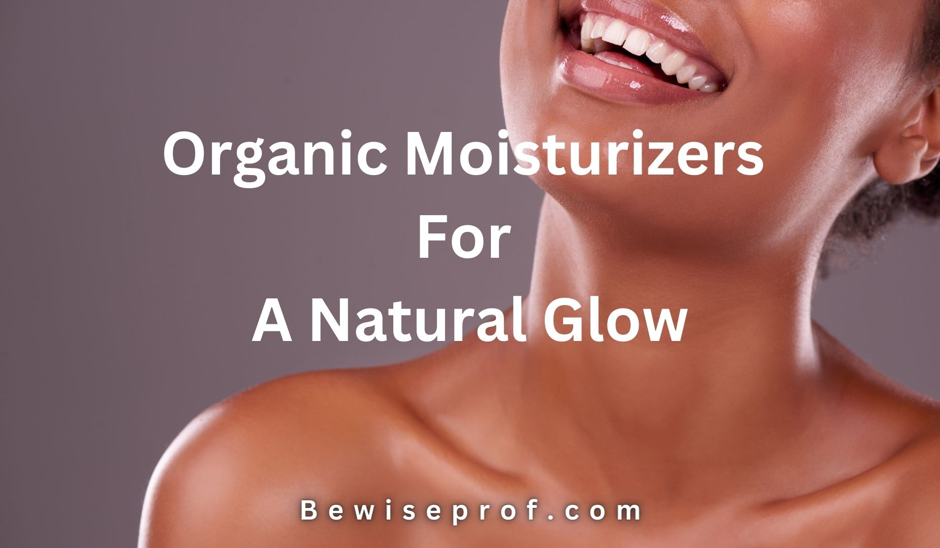 Organic Moisturizers For A Natural Glow