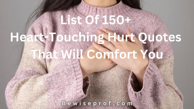 List Of 150+ Heart-Touching Hurt Quotes That Will Comfort You