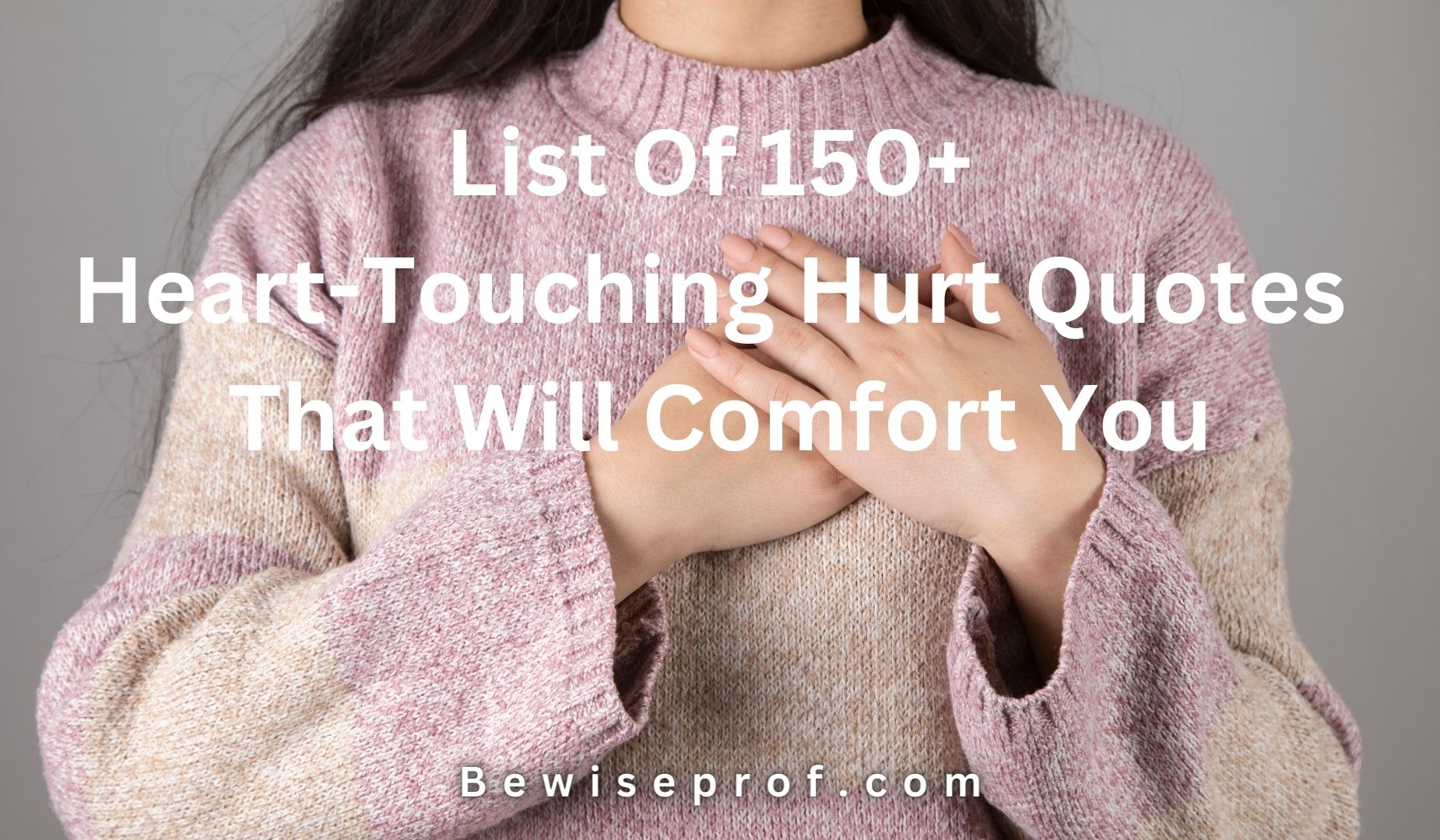 List Of 150+ Heart-Touching Hurt Quotes That Will Comfort You