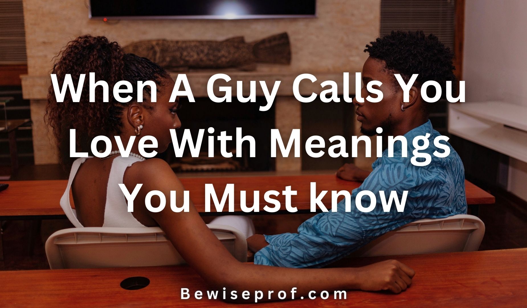 When A Guy Calls You Love With Meanings You Must know