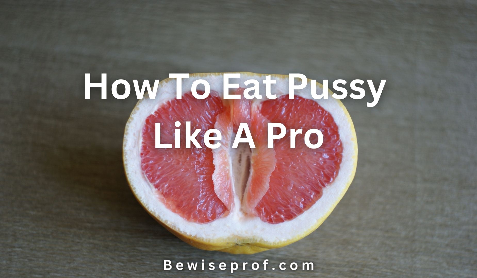 How To Eat Pussy Like A Pro