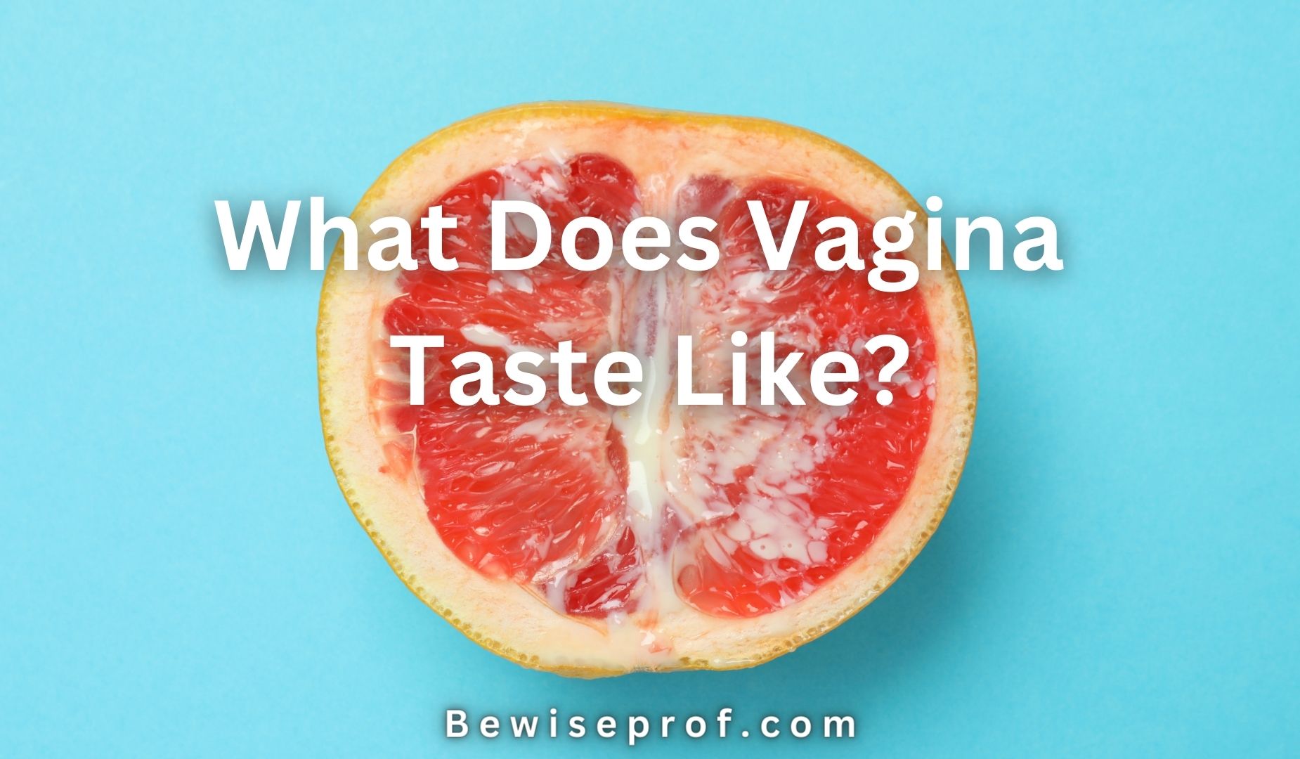 What Does Vagina Taste Like?