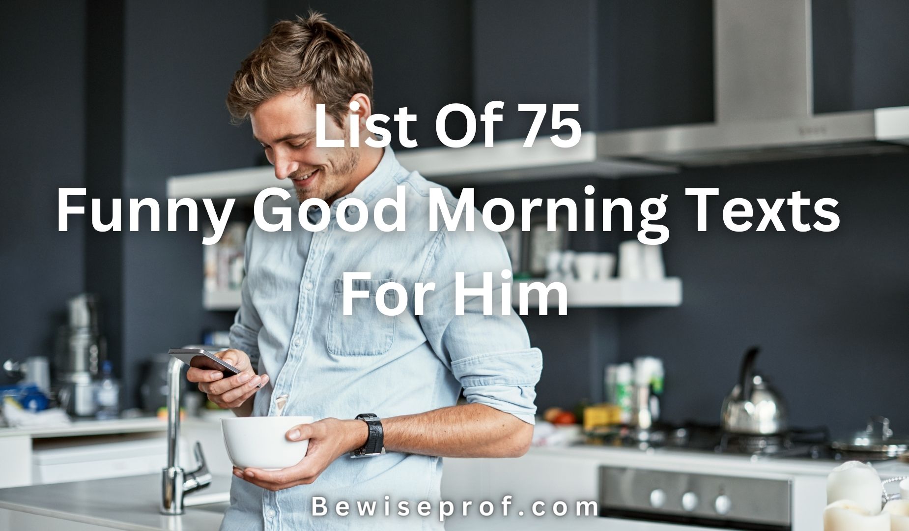 List Of 75 Funny Good Morning Texts For Him