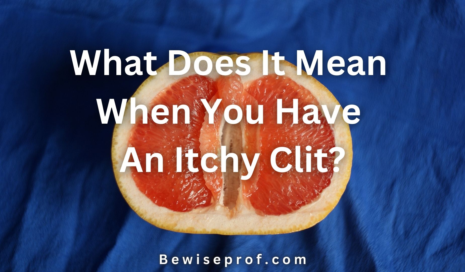 What Does It Mean When You Have An Itchy Clit?