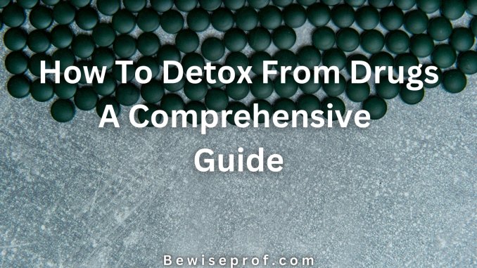 How To Detox From Drugs: A Comprehensive Guide