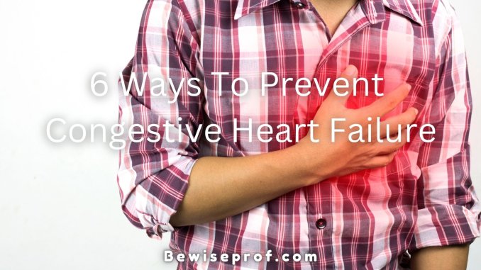 6 Ways to Prevent Congestive Heart Failure