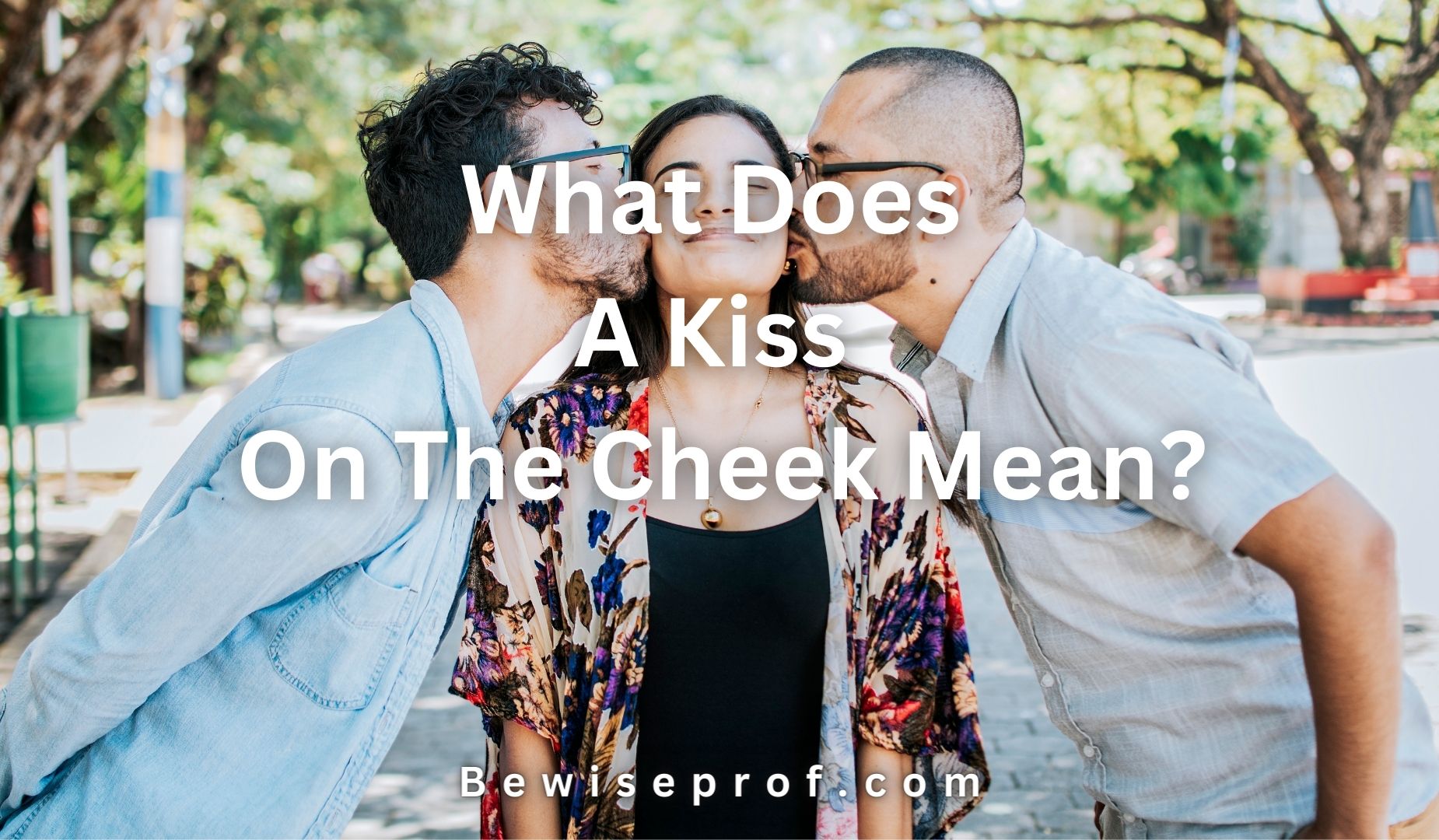 What Does A Kiss On The Cheek Mean?