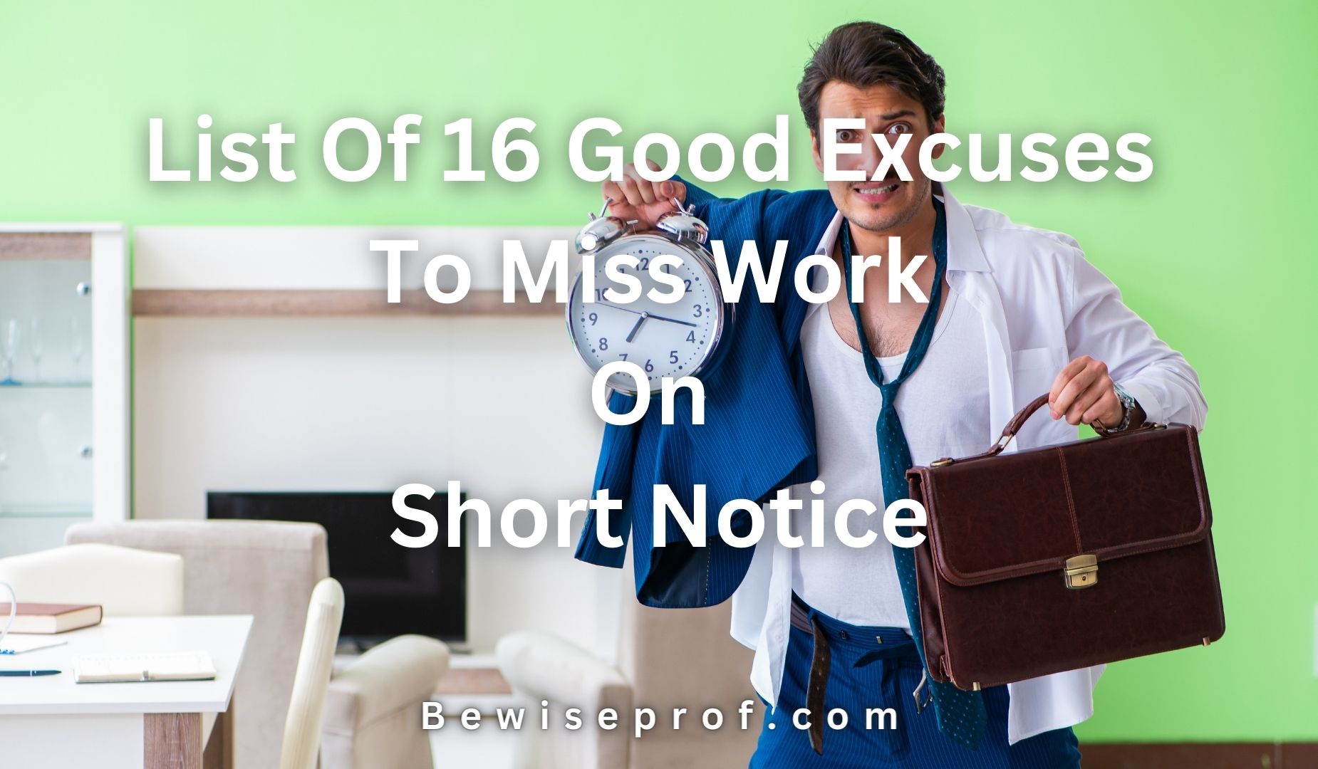 List Of 16 Good Excuses To Miss Work On Short Notice