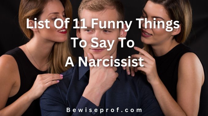 List Of 11 Funny Things To Say To A Narcissist