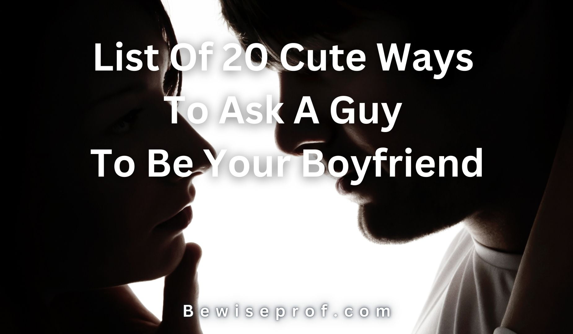List Of 20 Cute Ways To Ask A Guy To Be Your Boyfriend