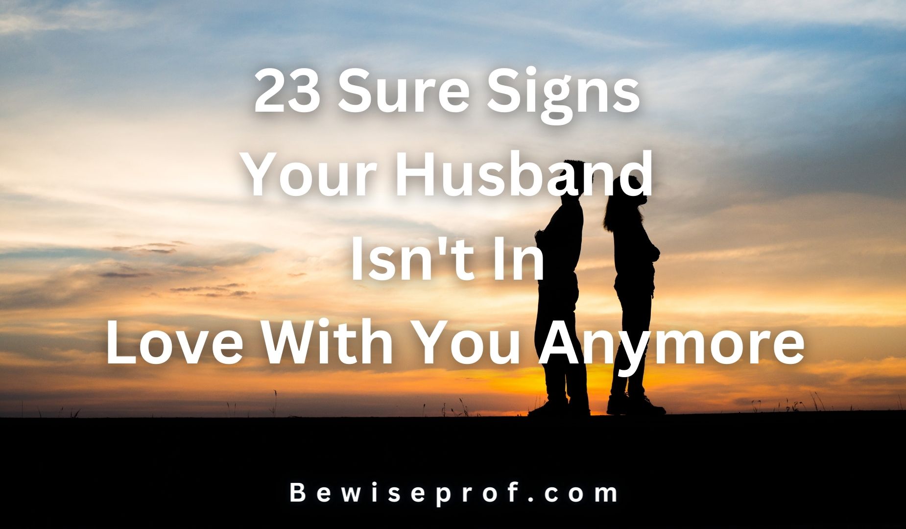 23 Sure Signs Your Husband Isn't In Love With You Anymore