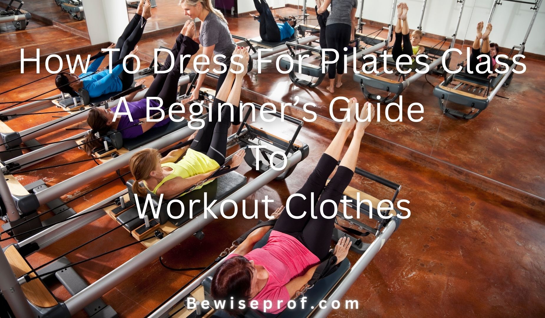 How To Dress For Pilates Class: A Beginner’s Guide To Workout Clothes