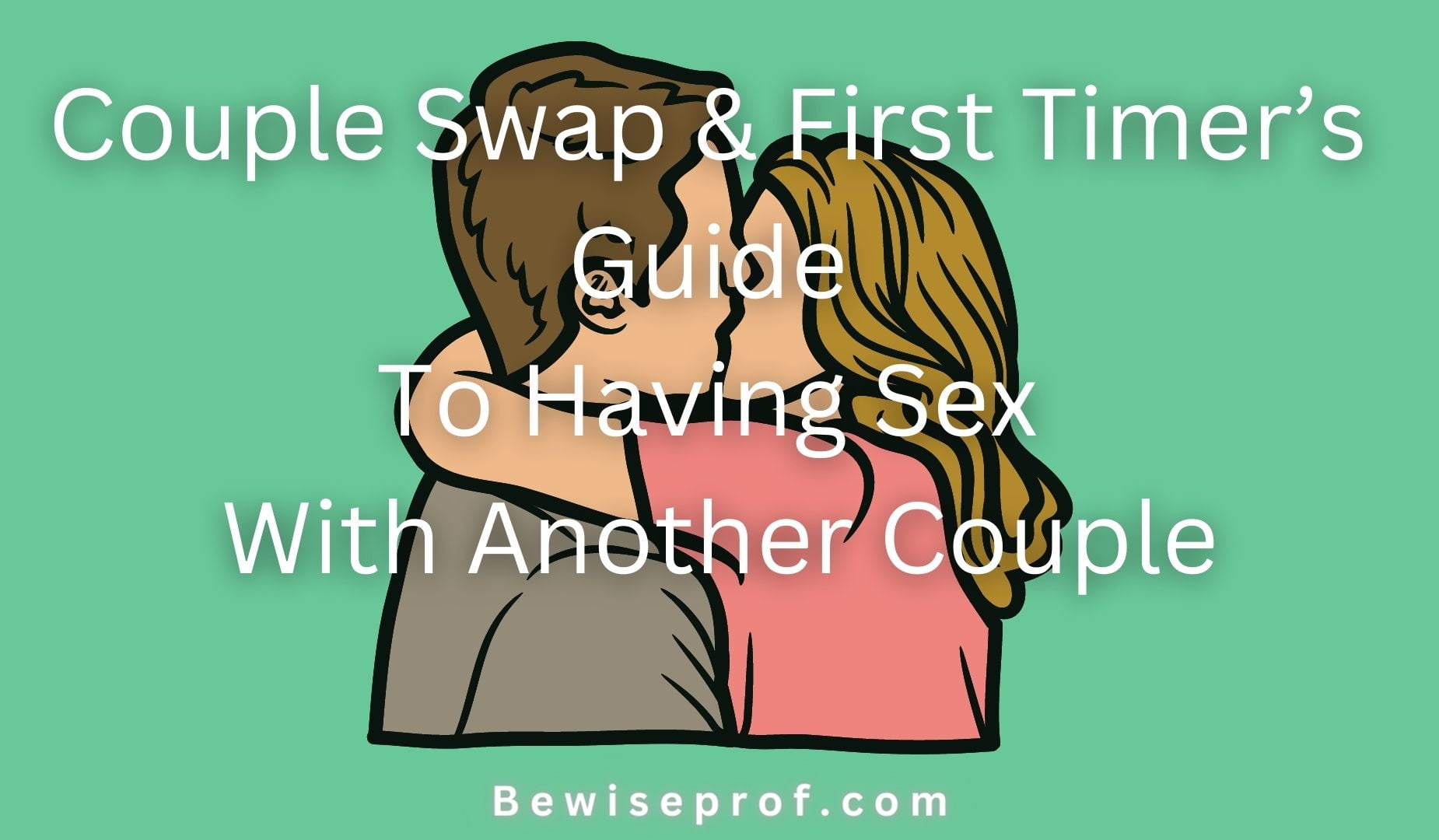 Couple Swap & First Timer’s Guide To Having Sex With Another Couple