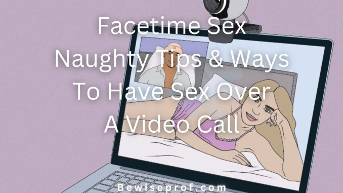 Naughty Tips & Ways To Have Sex Over A Video Call