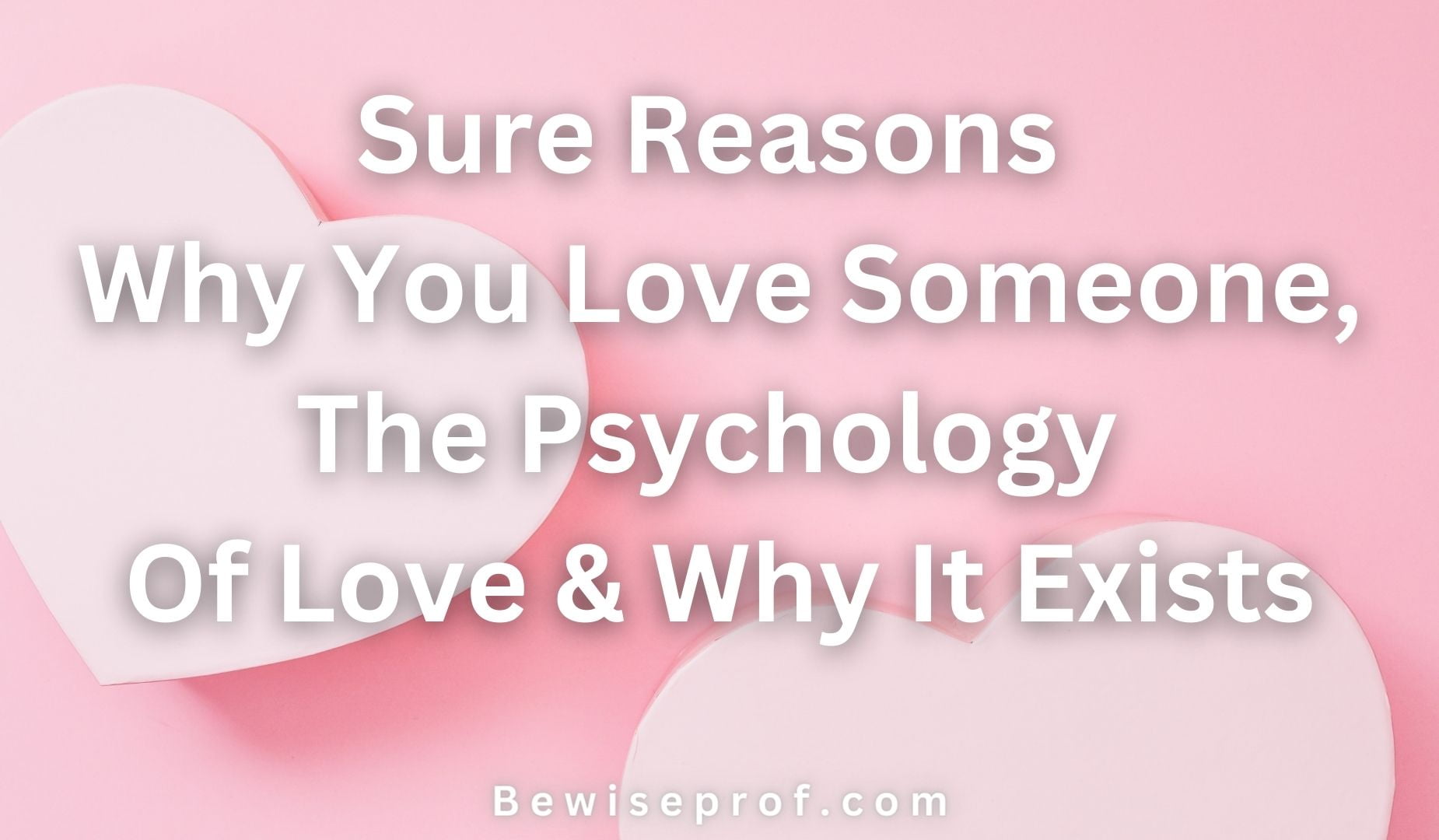 Sure Reasons Why You Love Someone, The Psychology Of Love