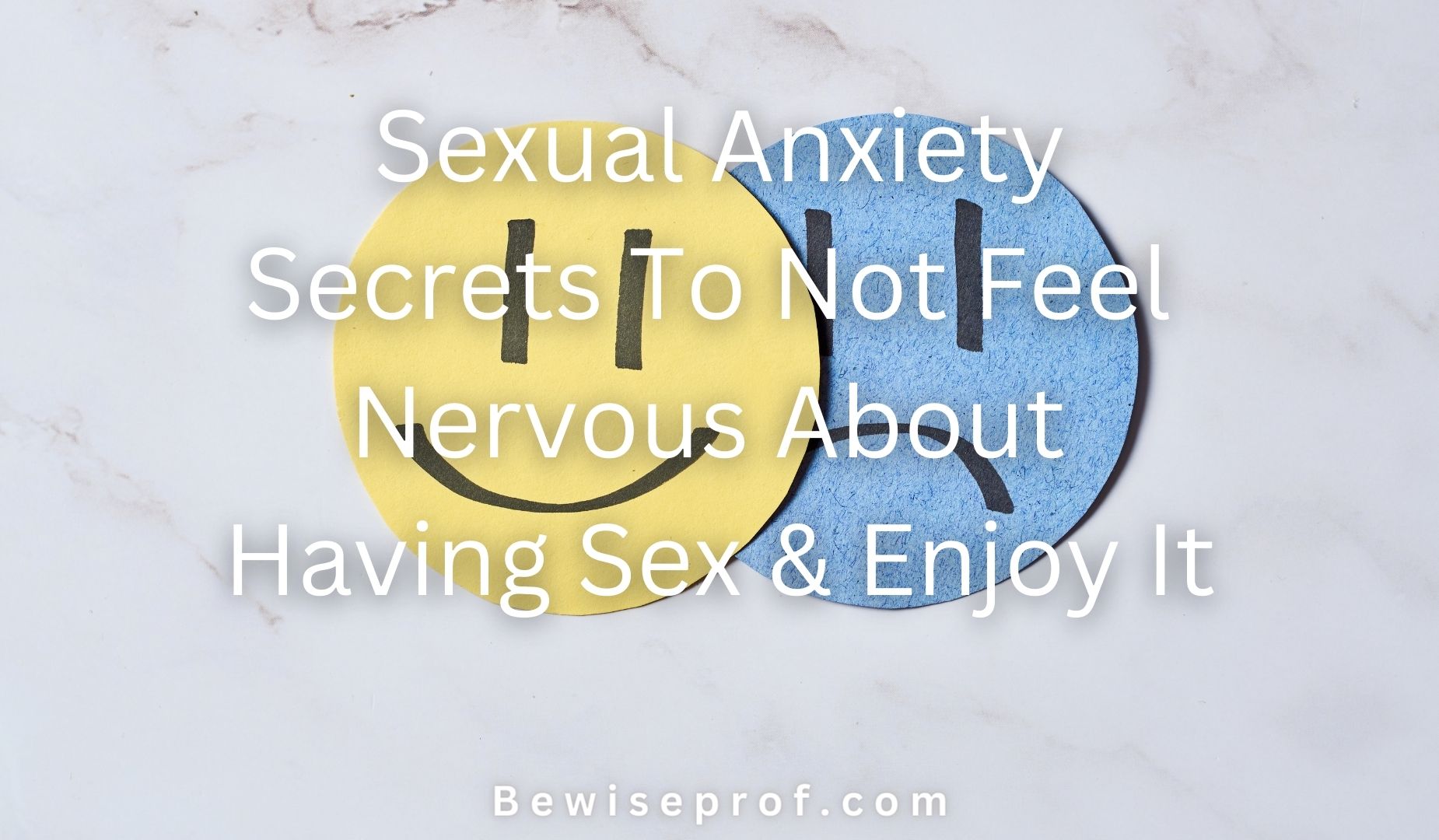 Sexual Anxiety | Secrets To Not Feel Nervous About Having Sex & Enjoy It