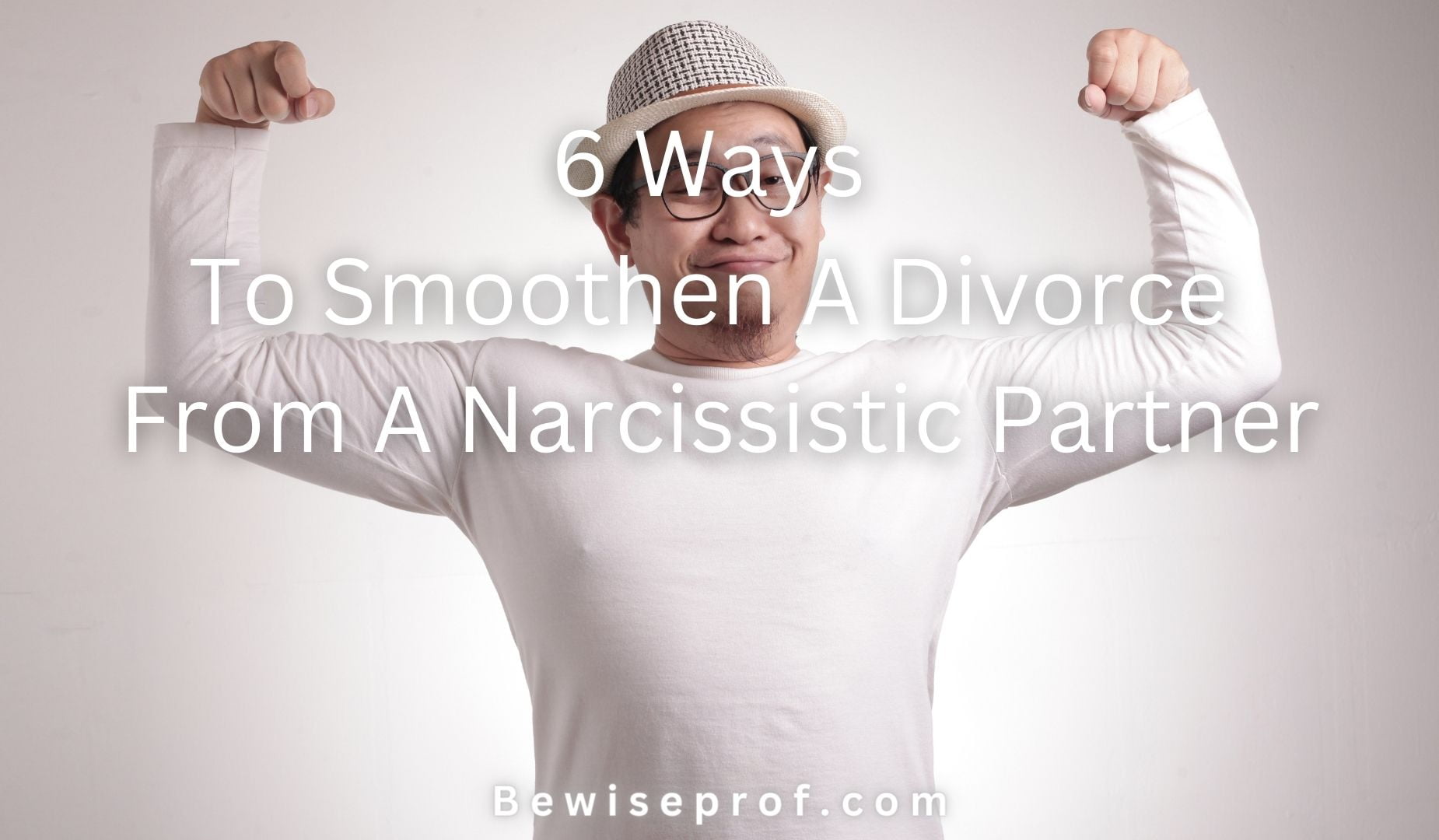 6 Ways To Smoothen A Divorce From A Narcissistic Partner