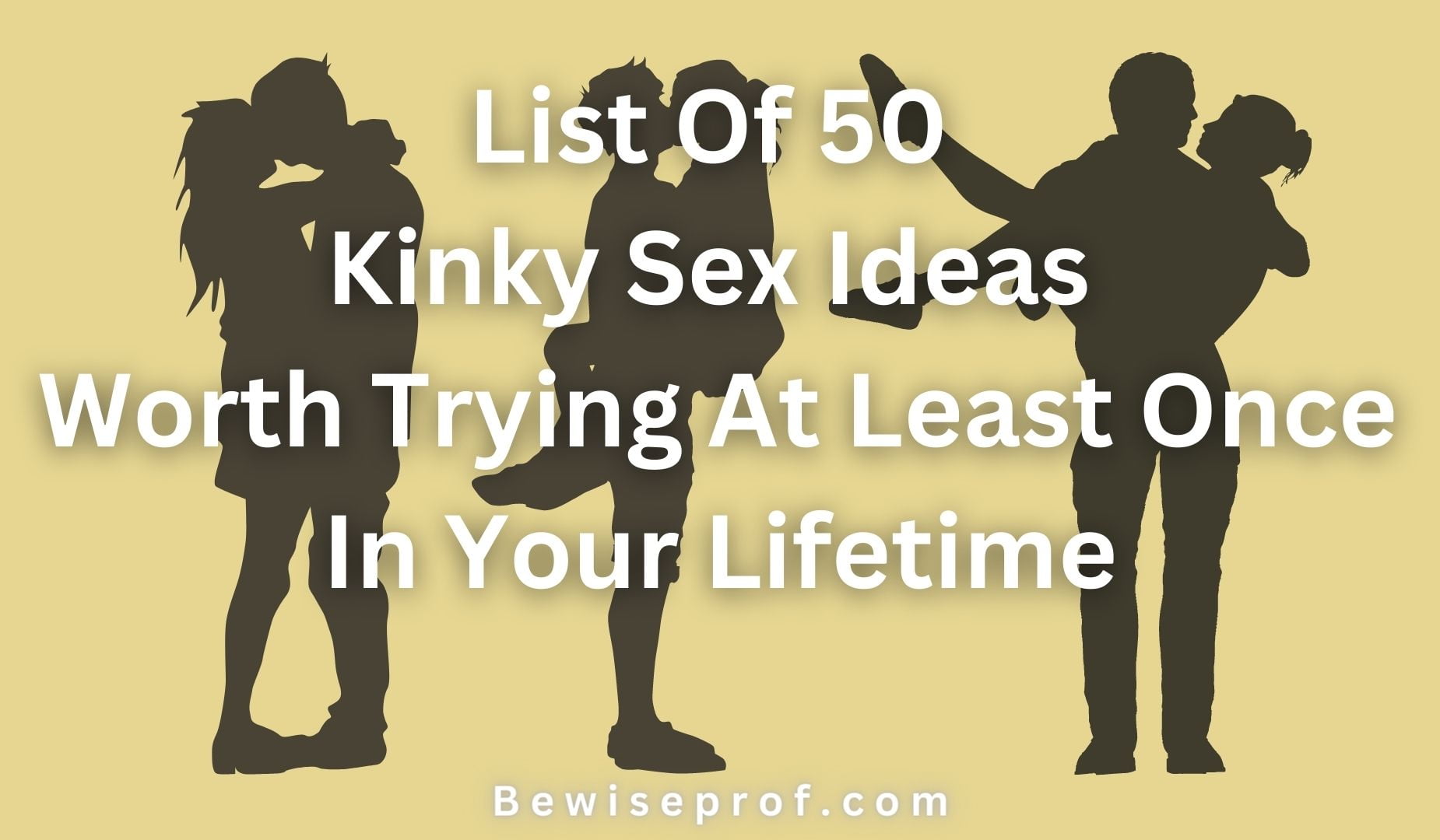 List Of 50 Kinky Sex Ideas Worth Trying At Least Once In Your Lifetime!