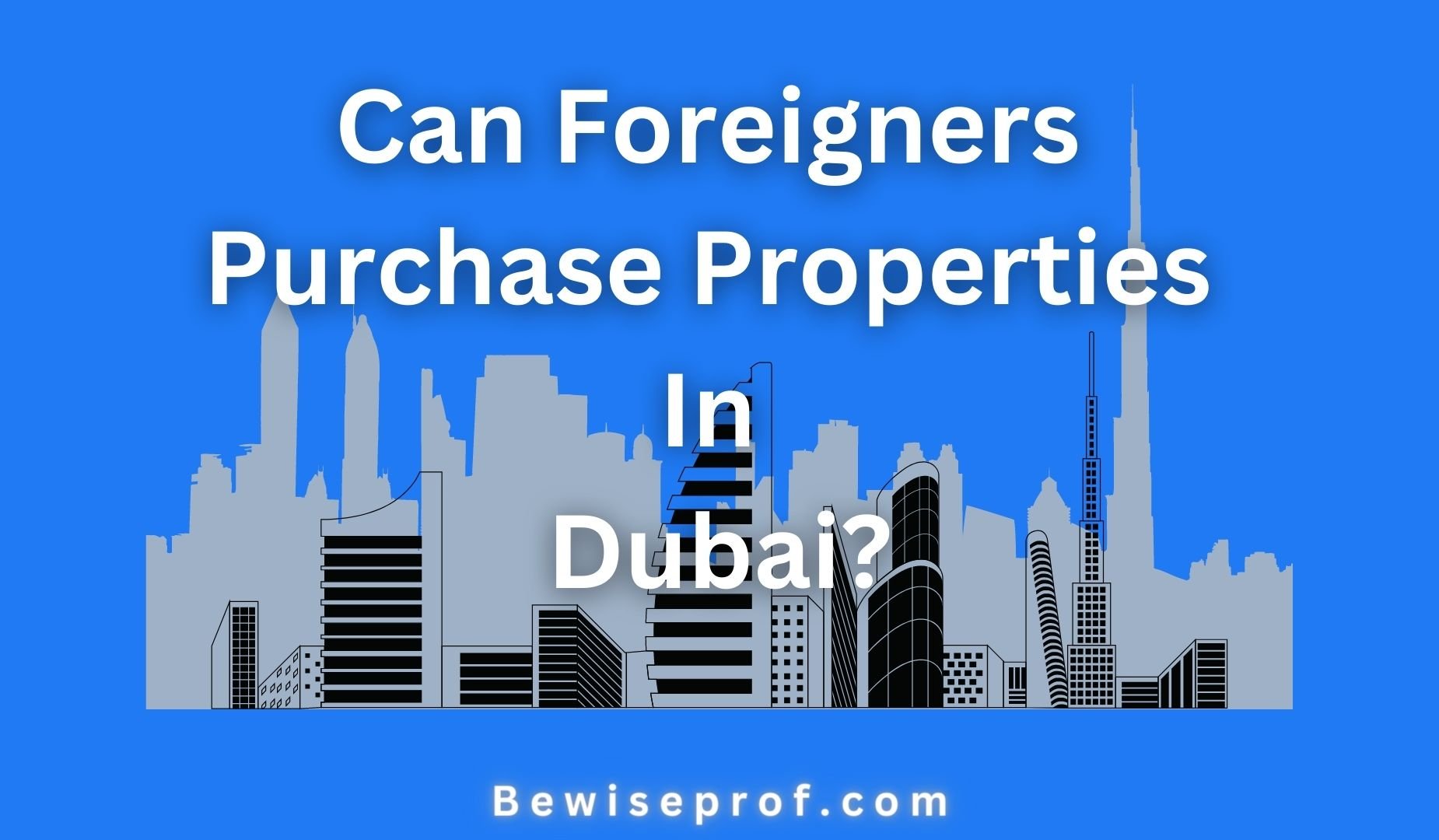 Can Foreigners Purchase Properties In Dubai?