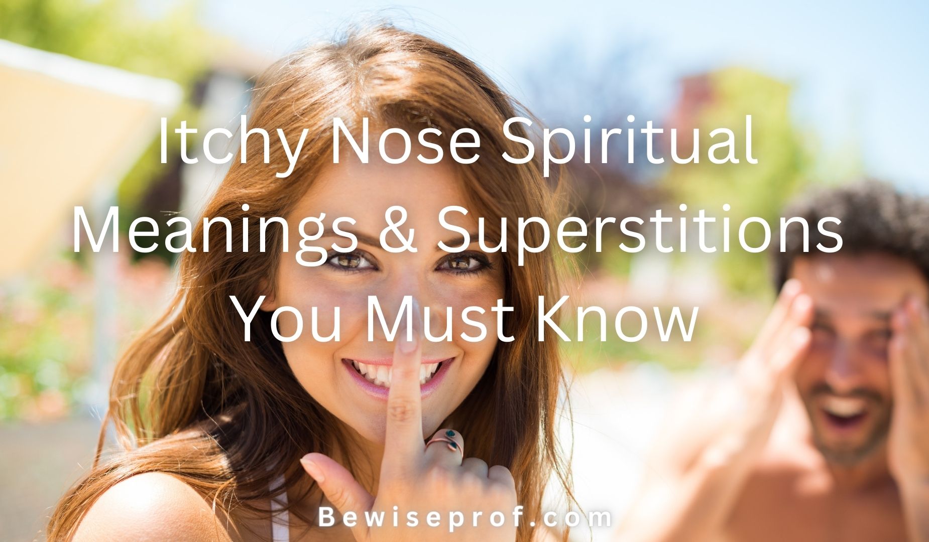 Itchy Nose Spiritual Meanings And Superstitions You Must Know