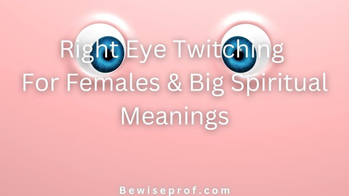 Right Eye Twitching For Females & Big Spiritual Meanings