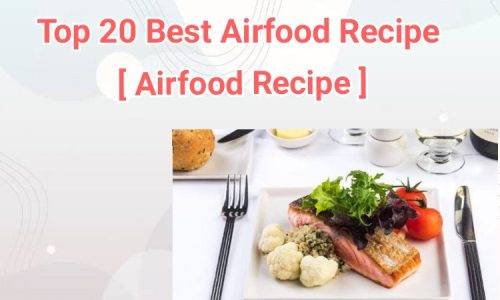 Top 20 Best Airfood Recipe [ Easy-to-make & Healthy ]